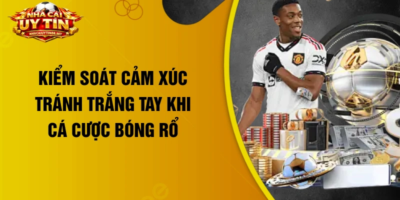 Kiểm soát cảm xúc tránh trắng tay khi cá cược bóng rổ